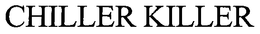 CHILLER KILLER trademark