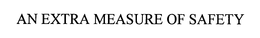 AN EXTRA MEASURE OF SAFETY trademark