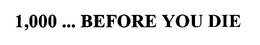 1,000 ... BEFORE YOU DIE trademark