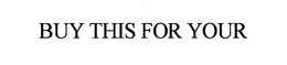 BUY THIS FOR YOUR trademark