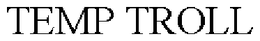 TEMP TROLL trademark