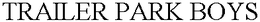 TRAILER PARK BOYS trademark