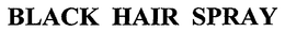 BLACK HAIR SPRAY trademark
