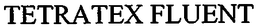 TETRATEX FLUENT trademark
