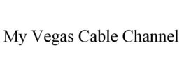 MY VEGAS CABLE CHANNEL trademark