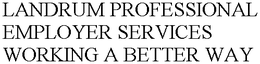 LANDRUM PROFESSIONAL EMPLOYER SERVICES WORKING A BETTER WAY trademark