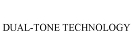 DUAL-TONE TECHNOLOGY trademark