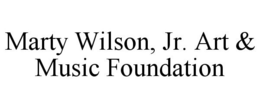 MARTY WILSON, JR. ART & MUSIC FOUNDATION trademark