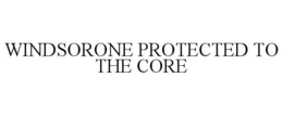WINDSORONE PROTECTED TO THE CORE trademark