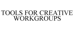TOOLS FOR CREATIVE WORKGROUPS trademark