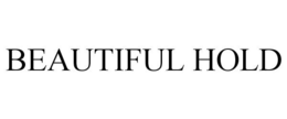 BEAUTIFUL HOLD trademark