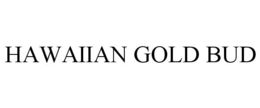 HAWAIIAN GOLD BUD trademark