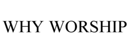 WHY WORSHIP trademark