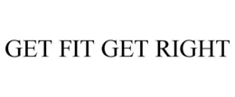 GET FIT GET RIGHT trademark