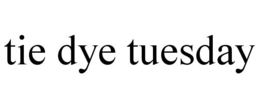 TIE DYE TUESDAY trademark