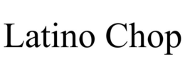 LATINO CHOP trademark