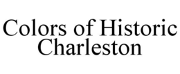 COLORS OF HISTORIC CHARLESTON trademark