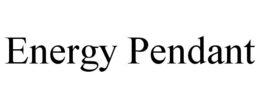 ENERGY PENDANT trademark