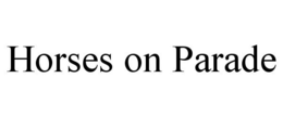 HORSES ON PARADE trademark