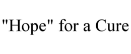 "HOPE" FOR A CURE trademark