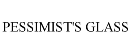 PESSIMIST'S GLASS trademark