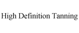 HIGH DEFINITION TANNING trademark