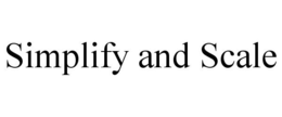 SIMPLIFY AND SCALE trademark