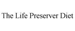 THE LIFE PRESERVER DIET trademark