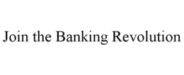 JOIN THE BANKING REVOLUTION trademark