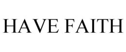 HAVE FAITH trademark