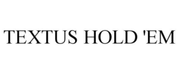 TEXTUS HOLD 'EM trademark