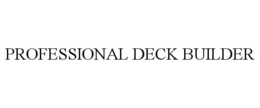 PROFESSIONAL DECK BUILDER trademark