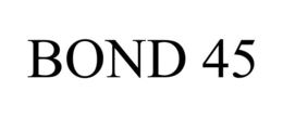 BOND 45 trademark