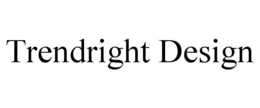 TRENDRIGHT DESIGN trademark