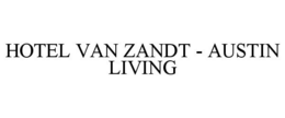 HOTEL VAN ZANDT - AUSTIN LIVING trademark