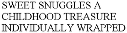 SWEET SNUGGLES A CHILDHOOD TREASURE INDIVIDUALLY WRAPPED trademark
