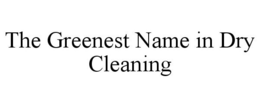 THE GREENEST NAME IN DRY CLEANING trademark