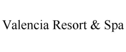VALENCIA RESORT & SPA trademark