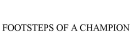 FOOTSTEPS OF A CHAMPION trademark