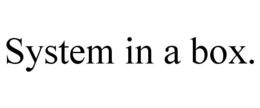 SYSTEM IN A BOX. trademark