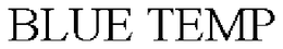 BLUE TEMP trademark