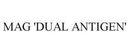 MAG 'DUAL ANTIGEN' trademark