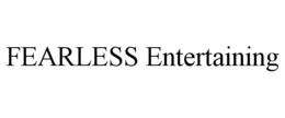 FEARLESS ENTERTAINING trademark