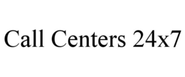 CALL CENTERS 24X7 trademark