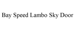 BAY SPEED LAMBO SKY DOOR trademark