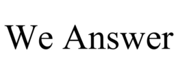 WE ANSWER trademark