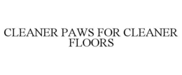 CLEANER PAWS FOR CLEANER FLOORS trademark