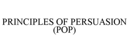 PRINCIPLES OF PERSUASION (POP) trademark