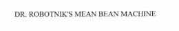 DR. ROBOTNIK'S MEAN BEAN MACHINE trademark