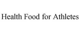 HEALTH FOOD FOR ATHLETES trademark